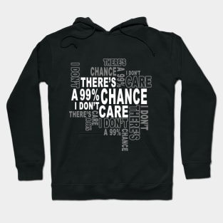 There's a 99%Chance i don't care Hoodie